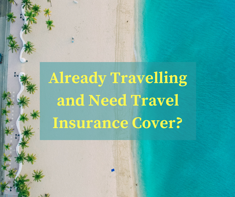 uk travel insurance already travelling