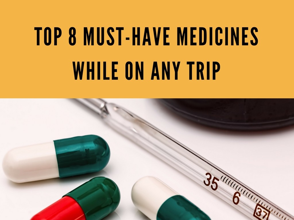 Top 8 MustHave Medicines While on Any Trip Globelink.co.uk